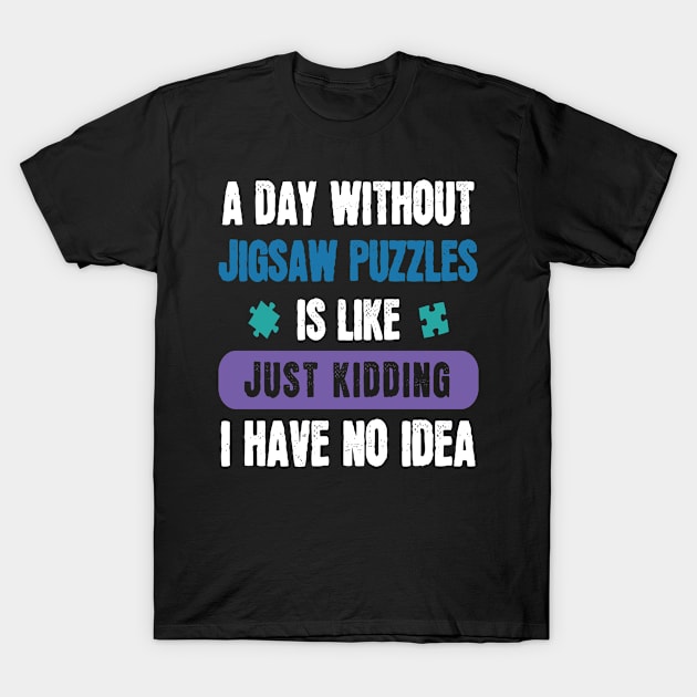 A Day Without Jigsaw Puzzles Pieces Hobby Game T-Shirt by MooonTees